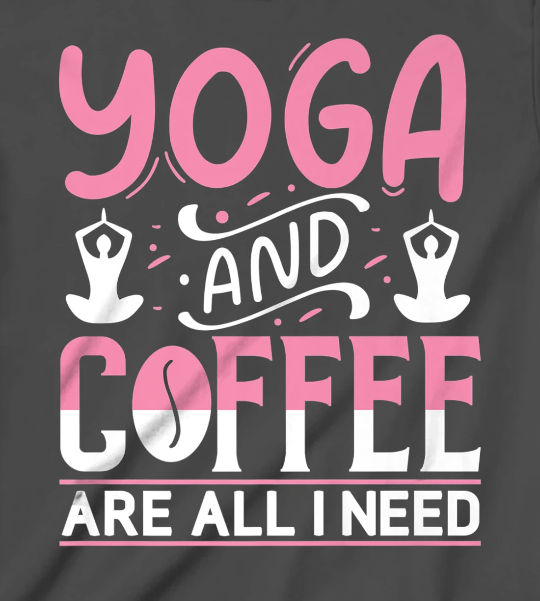 Yoga And Coffee Are All I Need T-Shirt, Kid T-Shirt and Women T-Shirt