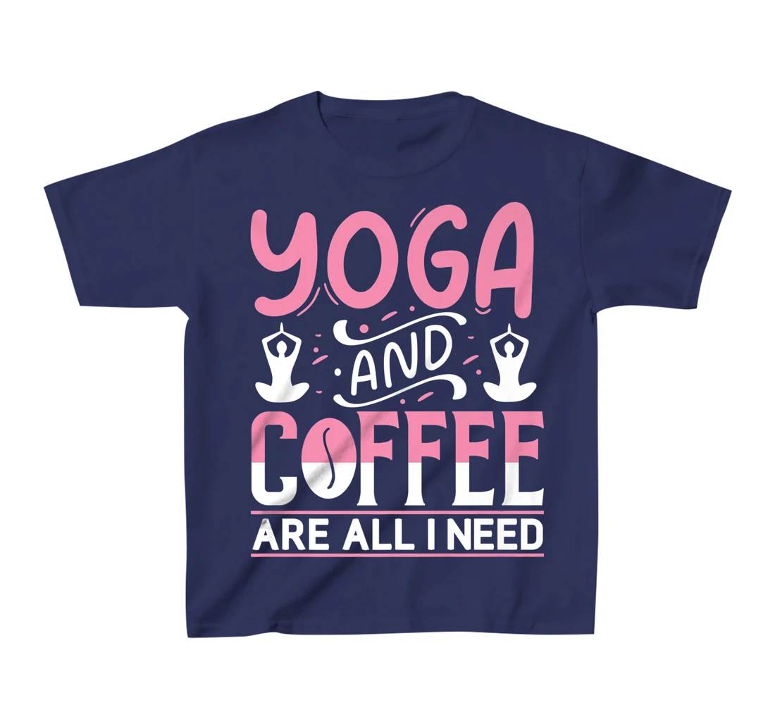 Yoga And Coffee Are All I Need T-Shirt, Kid T-Shirt and Women T-Shirt