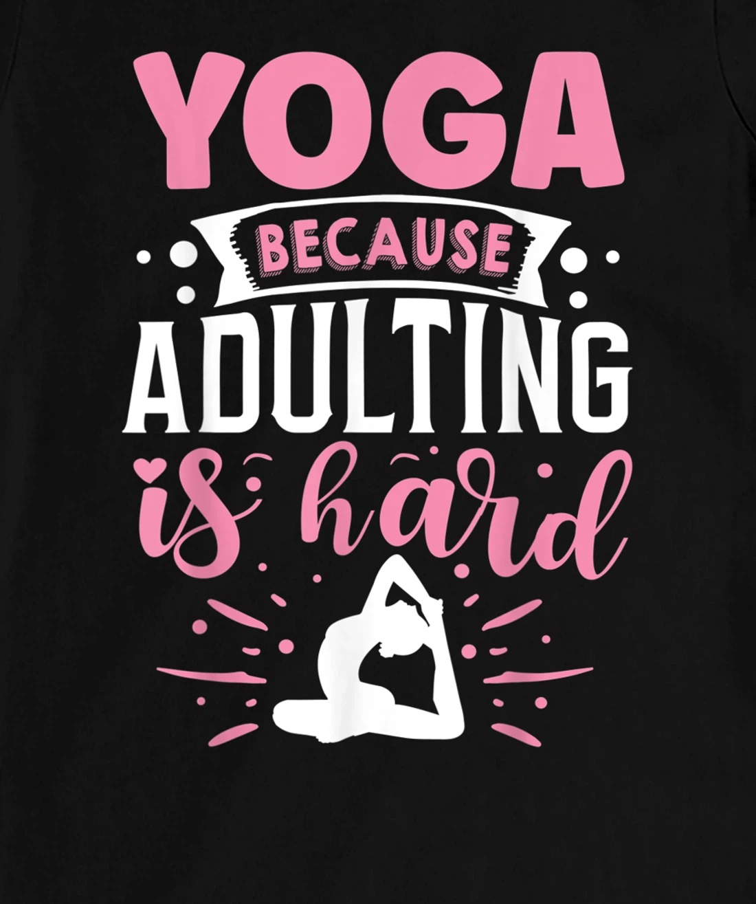 Yoga Because Adulting Is Hard T-Shirt, Kid T-Shirt and Women T-Shirt