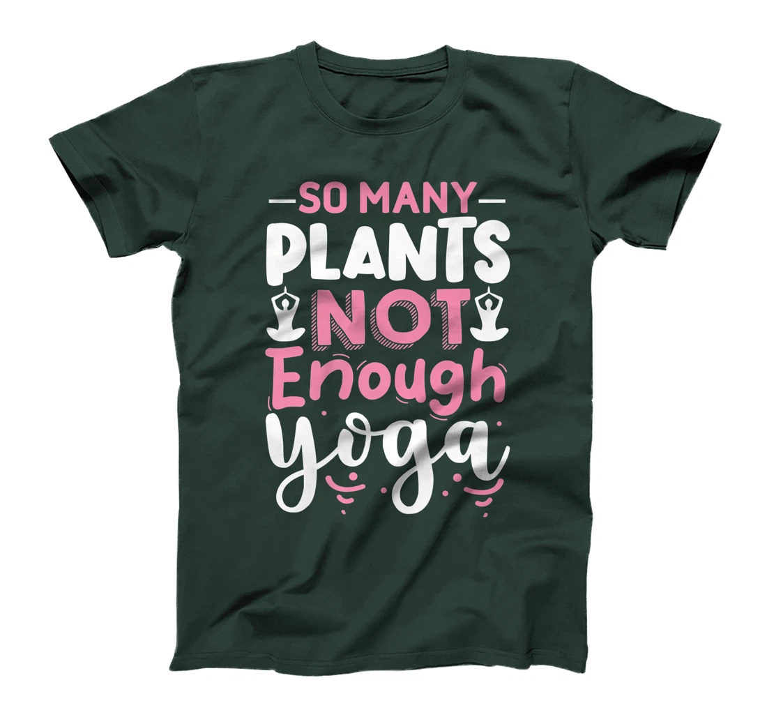 So Many Plants Not Enough Yoga T-Shirt, Kid T-Shirt and Women T-Shirt