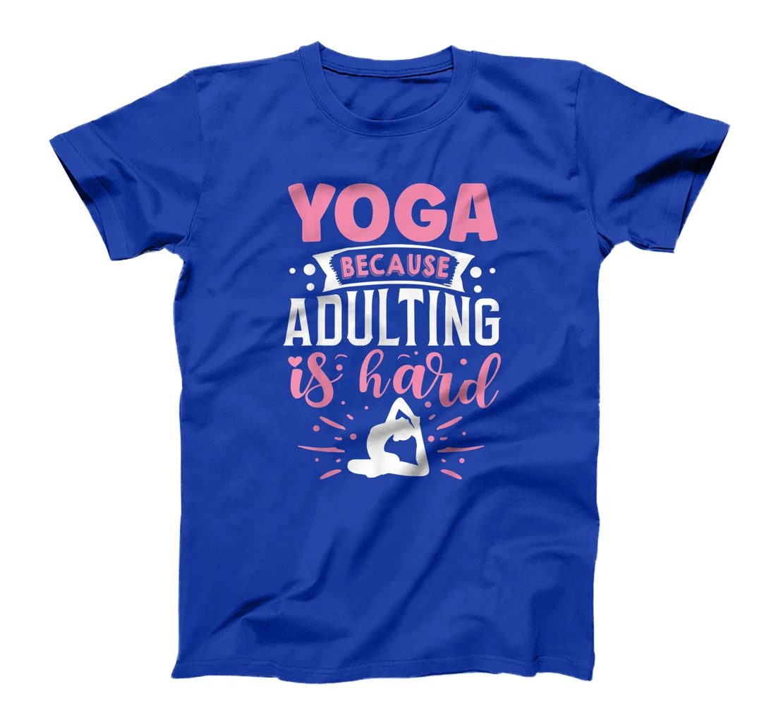 Yoga Because Adulting Is Hard T-Shirt, Kid T-Shirt and Women T-Shirt