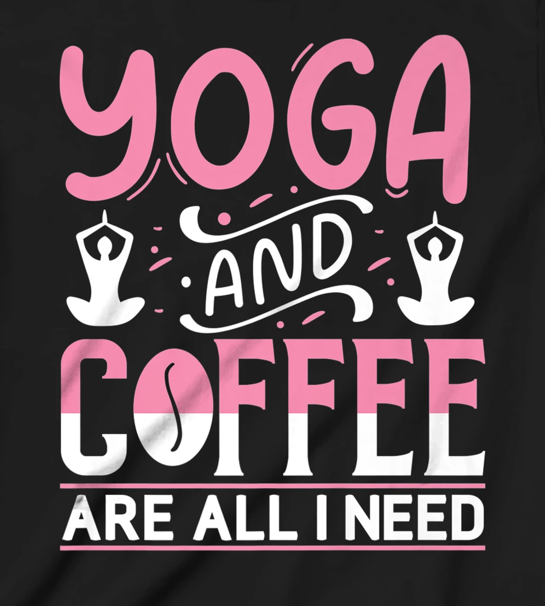 Yoga And Coffee Are All I Need T-Shirt, Kid T-Shirt and Women T-Shirt