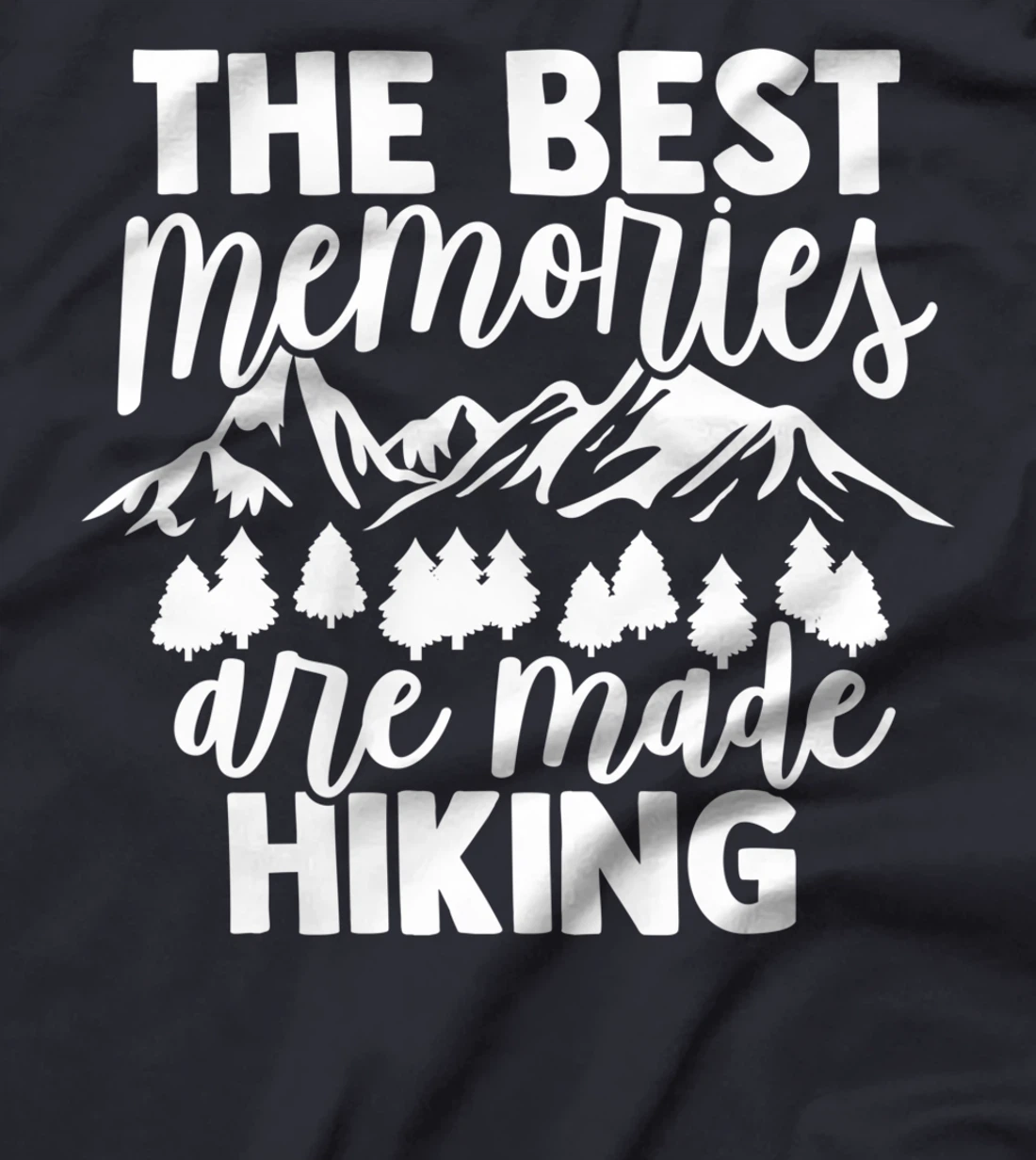 The Best Memories Are Made Hiking - Hiking Mountains Hiker T-Shirt