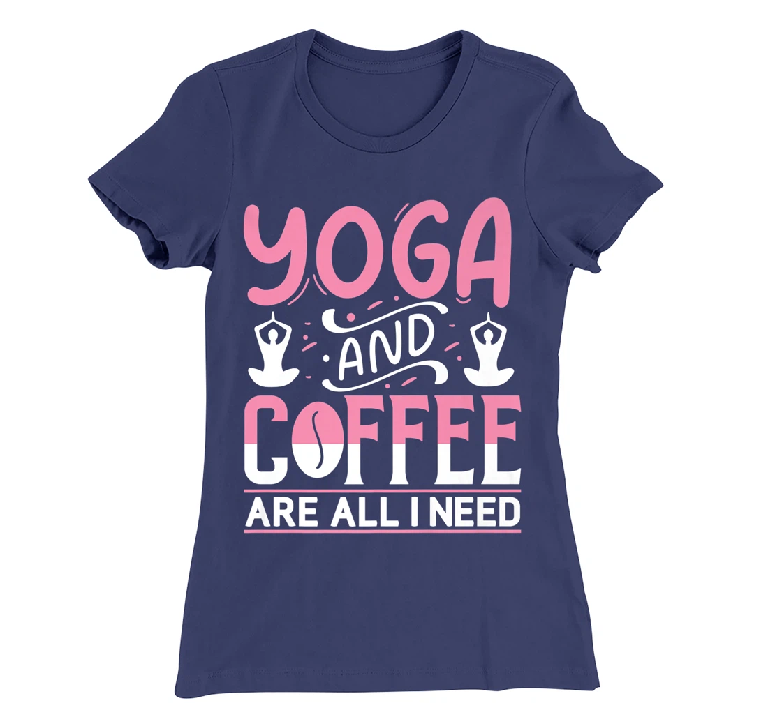 Yoga And Coffee Are All I Need T-Shirt, Kid T-Shirt and Women T-Shirt