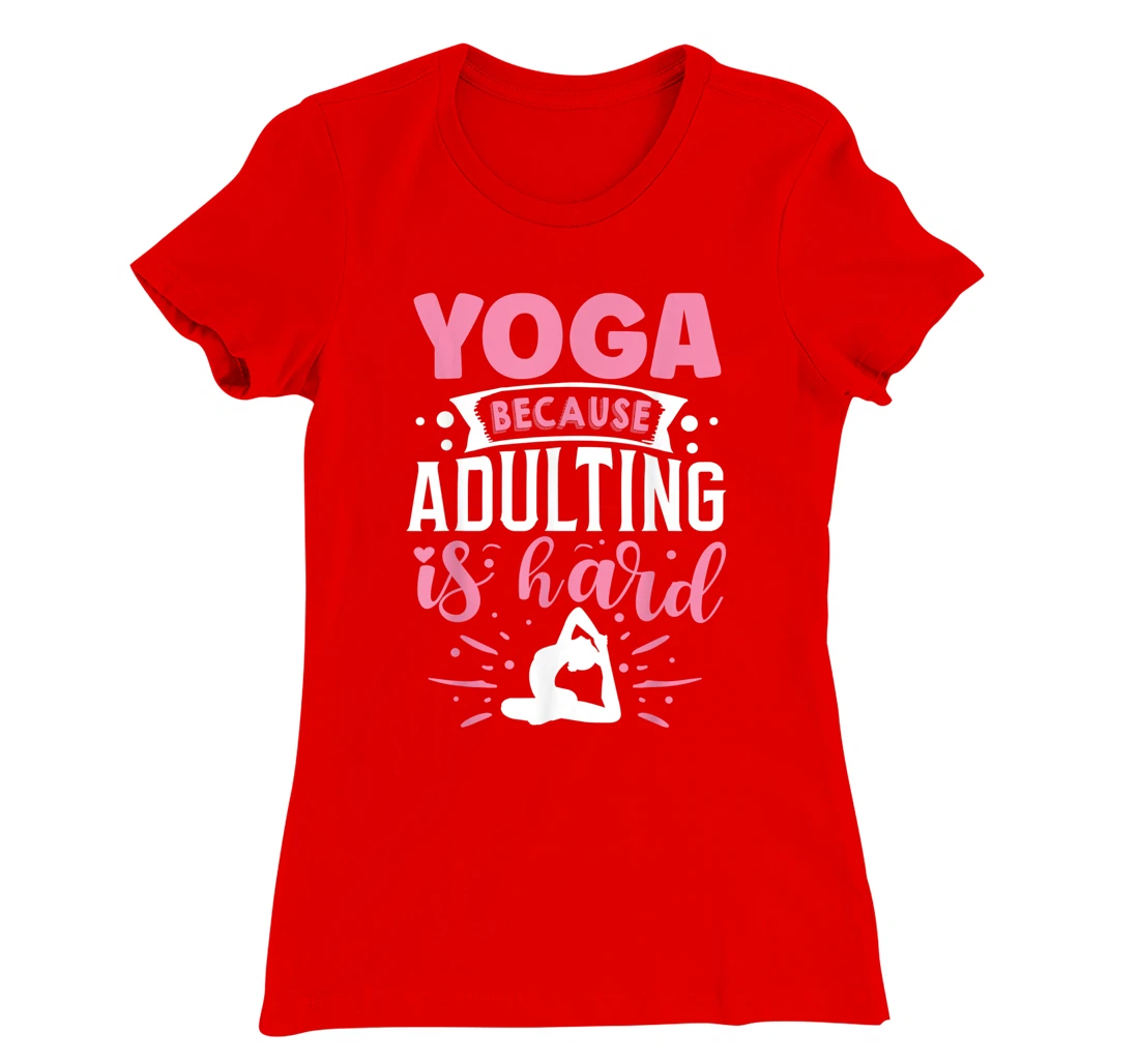 Yoga Because Adulting Is Hard T-Shirt, Kid T-Shirt and Women T-Shirt