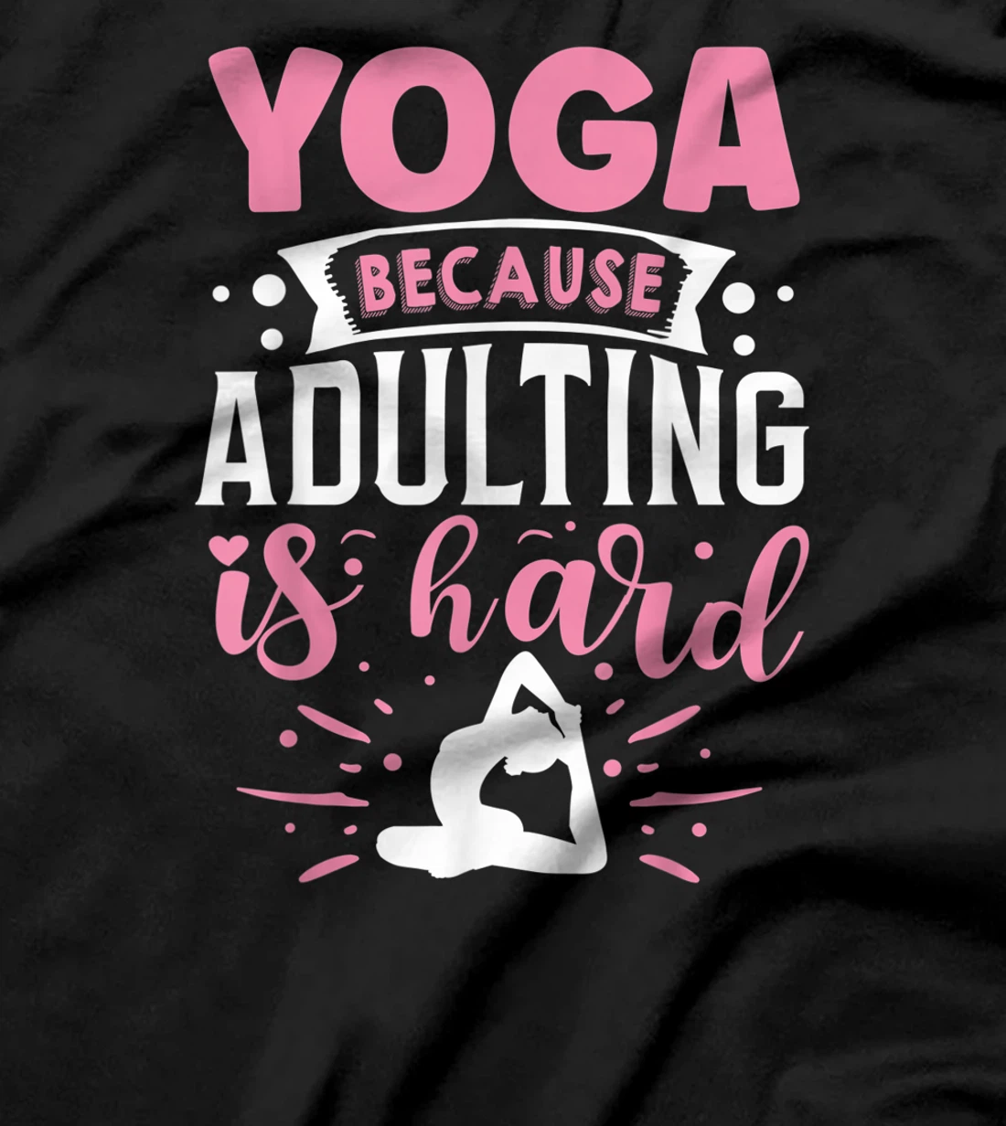 Yoga Because Adulting Is Hard T-Shirt, Kid T-Shirt and Women T-Shirt