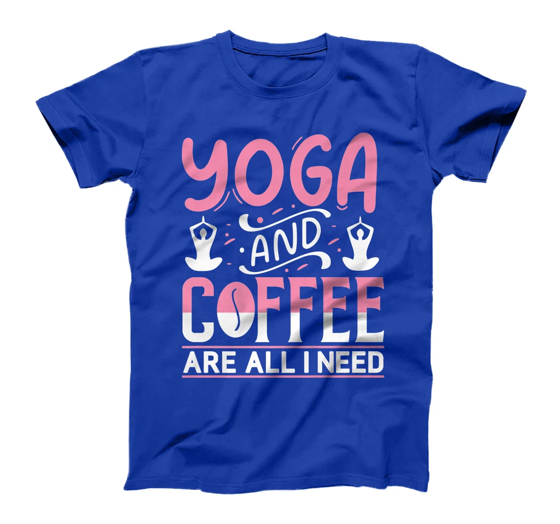 Yoga And Coffee Are All I Need T-Shirt, Kid T-Shirt and Women T-Shirt