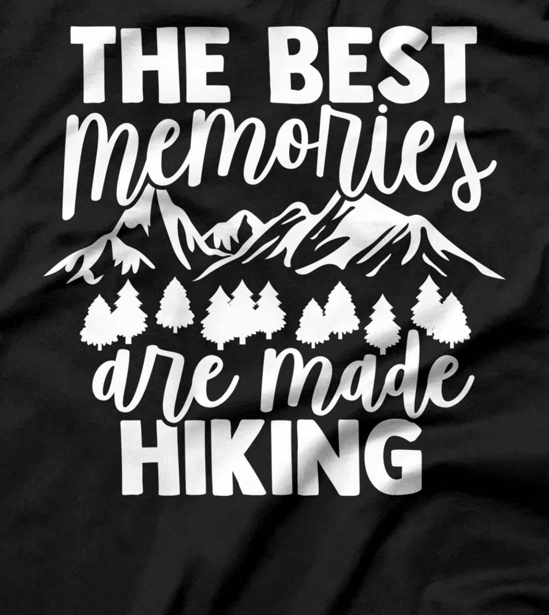 The Best Memories Are Made Hiking - Hiking Mountains Hiker T-Shirt