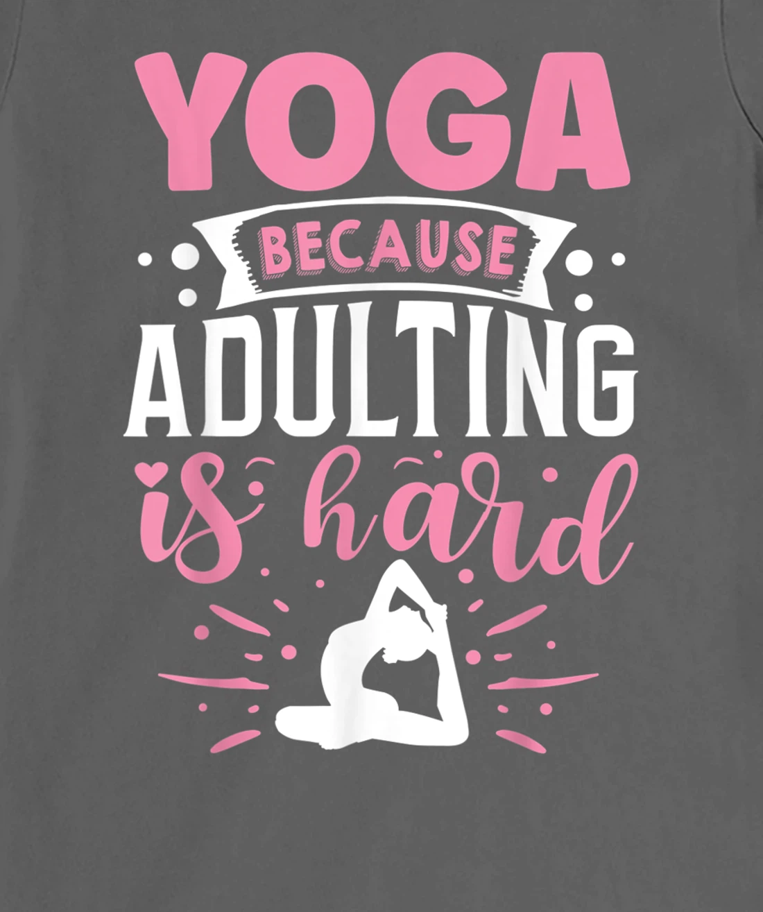 Yoga Because Adulting Is Hard T-Shirt, Kid T-Shirt and Women T-Shirt
