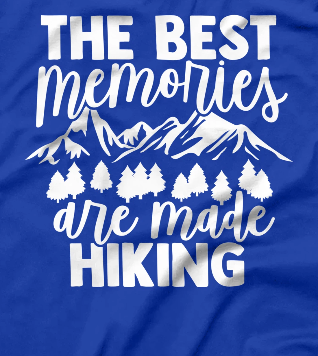 The Best Memories Are Made Hiking - Hiking Mountains Hiker T-Shirt
