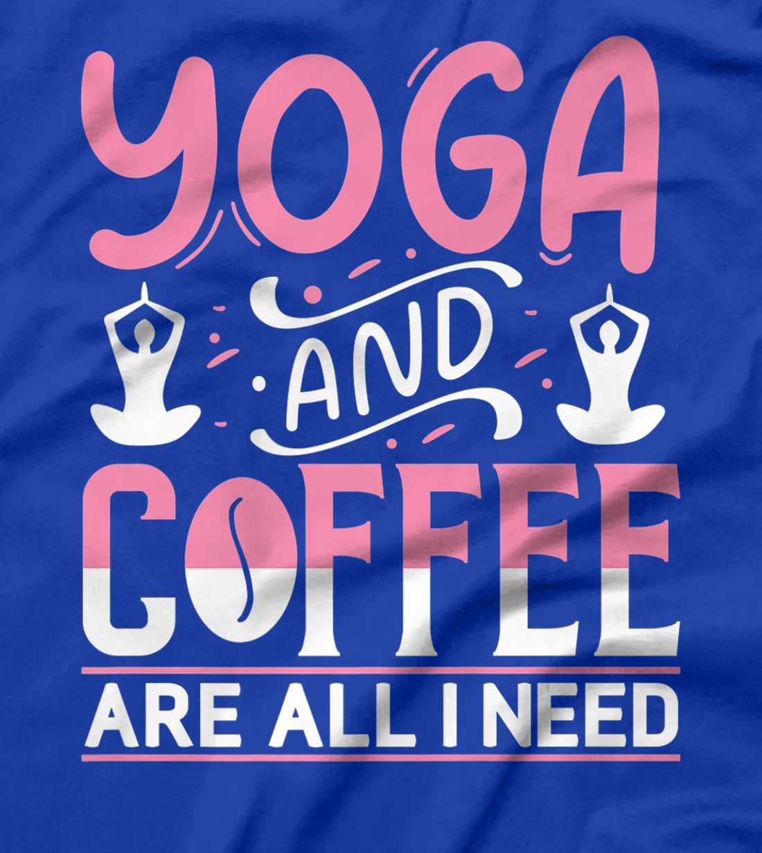 Yoga And Coffee Are All I Need T-Shirt, Kid T-Shirt and Women T-Shirt