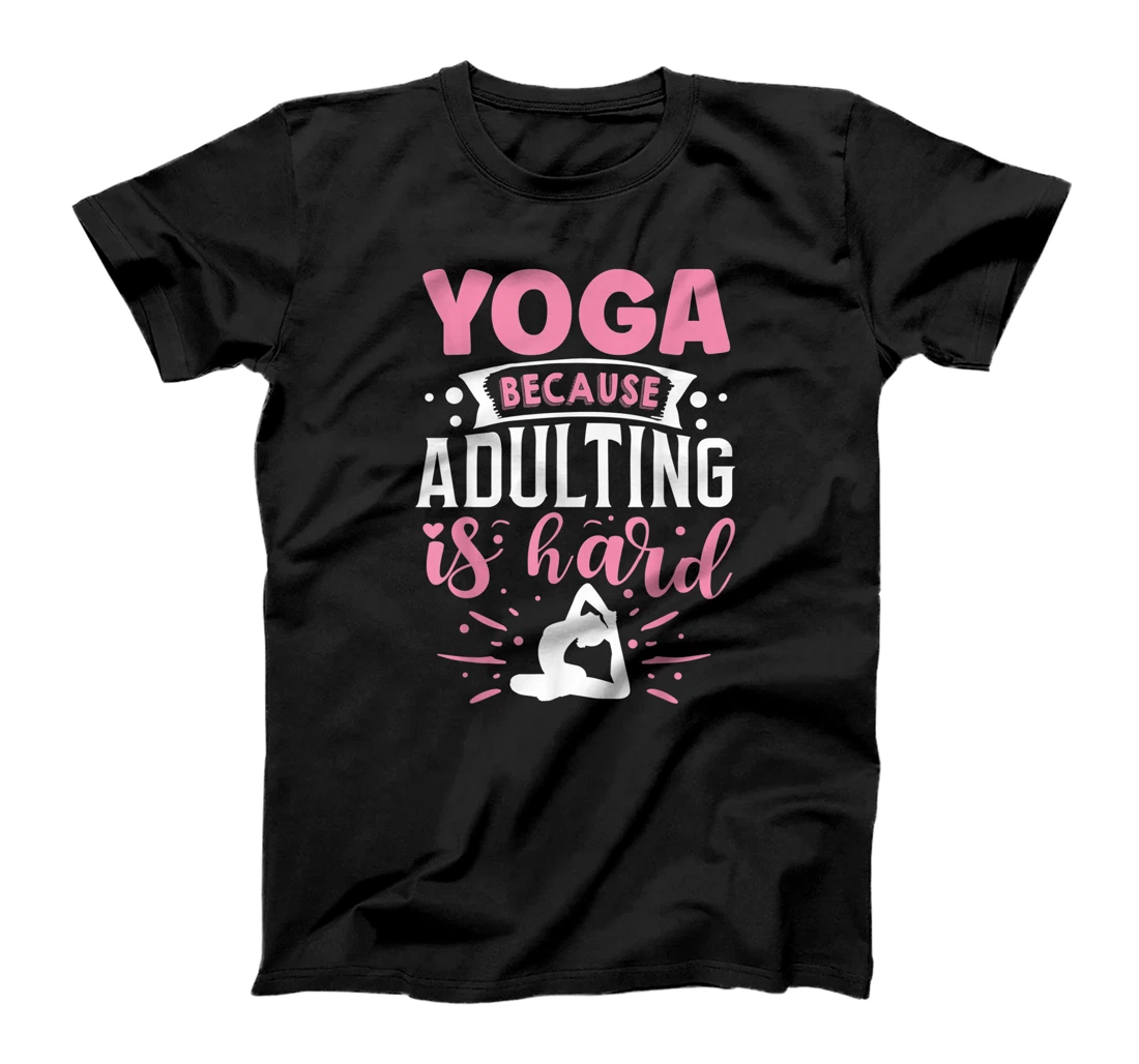 Yoga Because Adulting Is Hard T-Shirt, Kid T-Shirt and Women T-Shirt