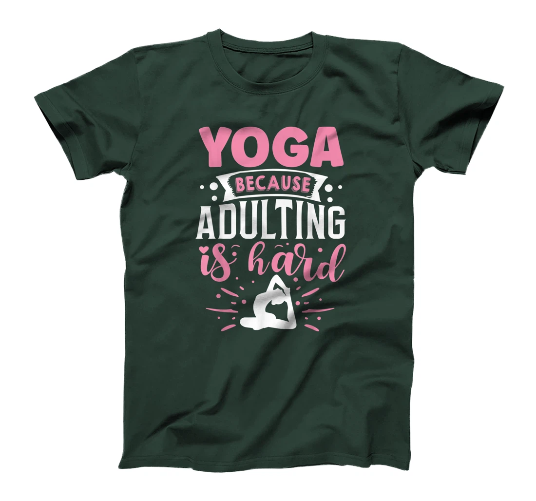 Yoga Because Adulting Is Hard T-Shirt, Kid T-Shirt and Women T-Shirt