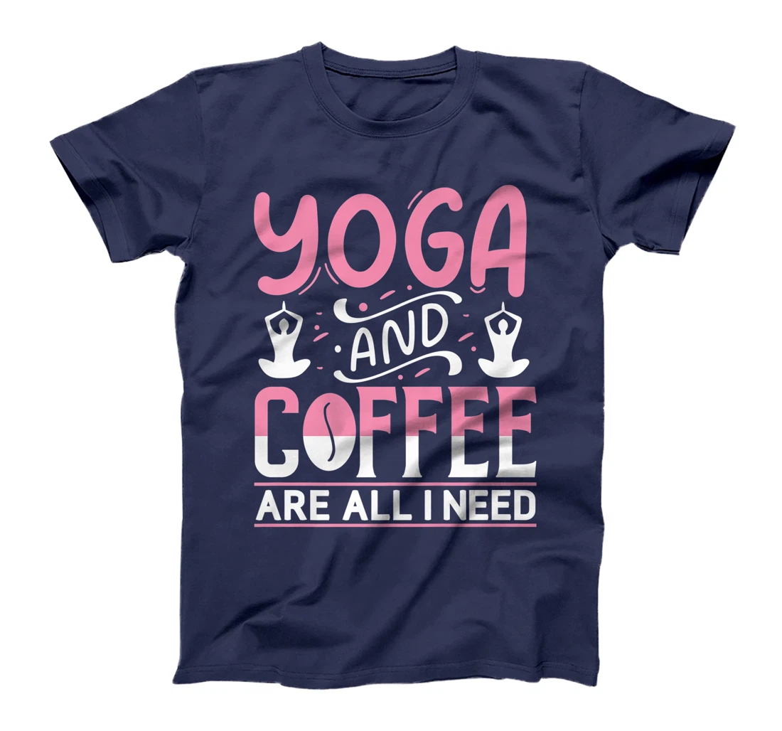 Yoga And Coffee Are All I Need T-Shirt, Kid T-Shirt and Women T-Shirt