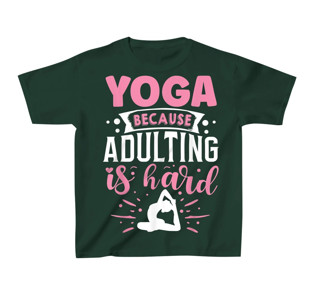 Yoga Because Adulting Is Hard T-Shirt, Kid T-Shirt and Women T-Shirt