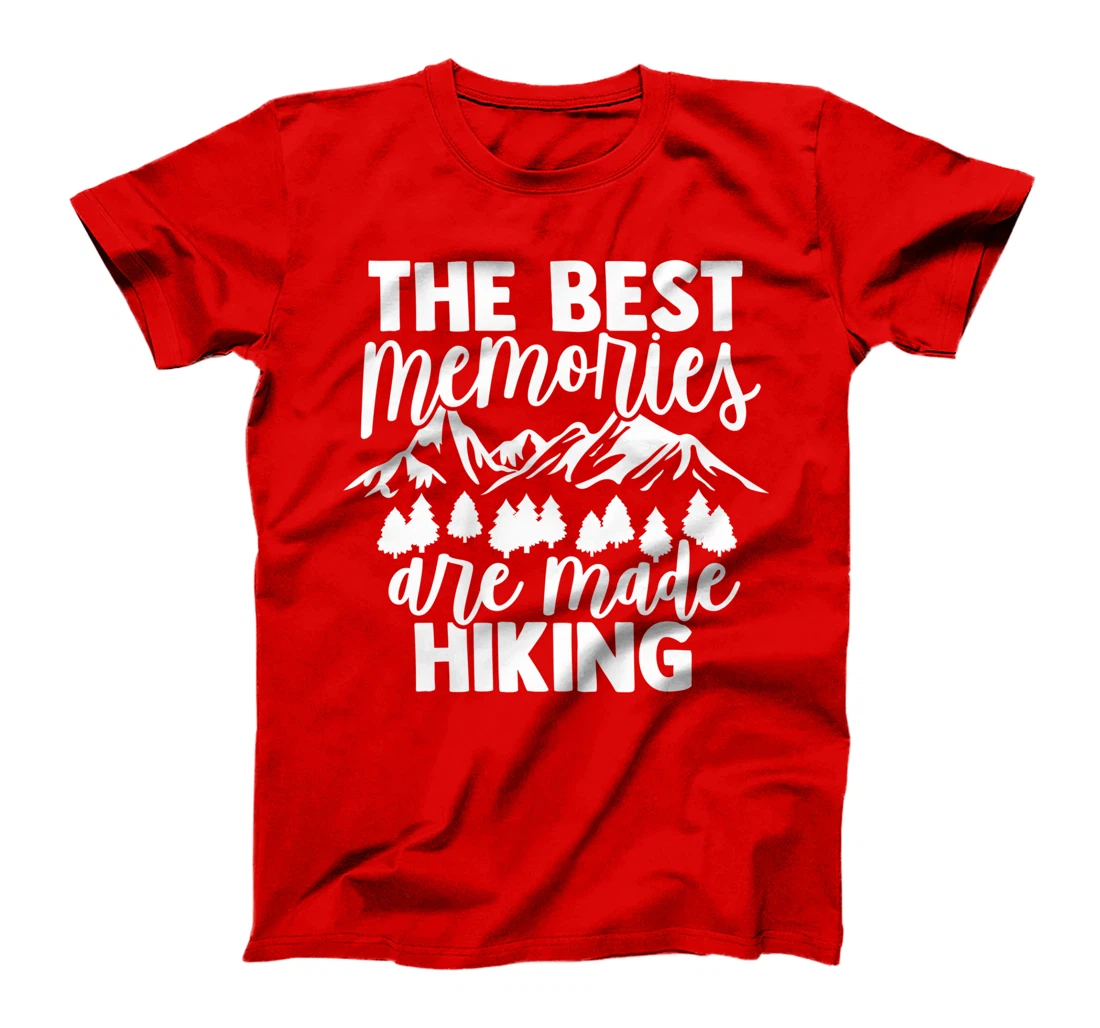 The Best Memories Are Made Hiking - Hiking Mountains Hiker T-Shirt