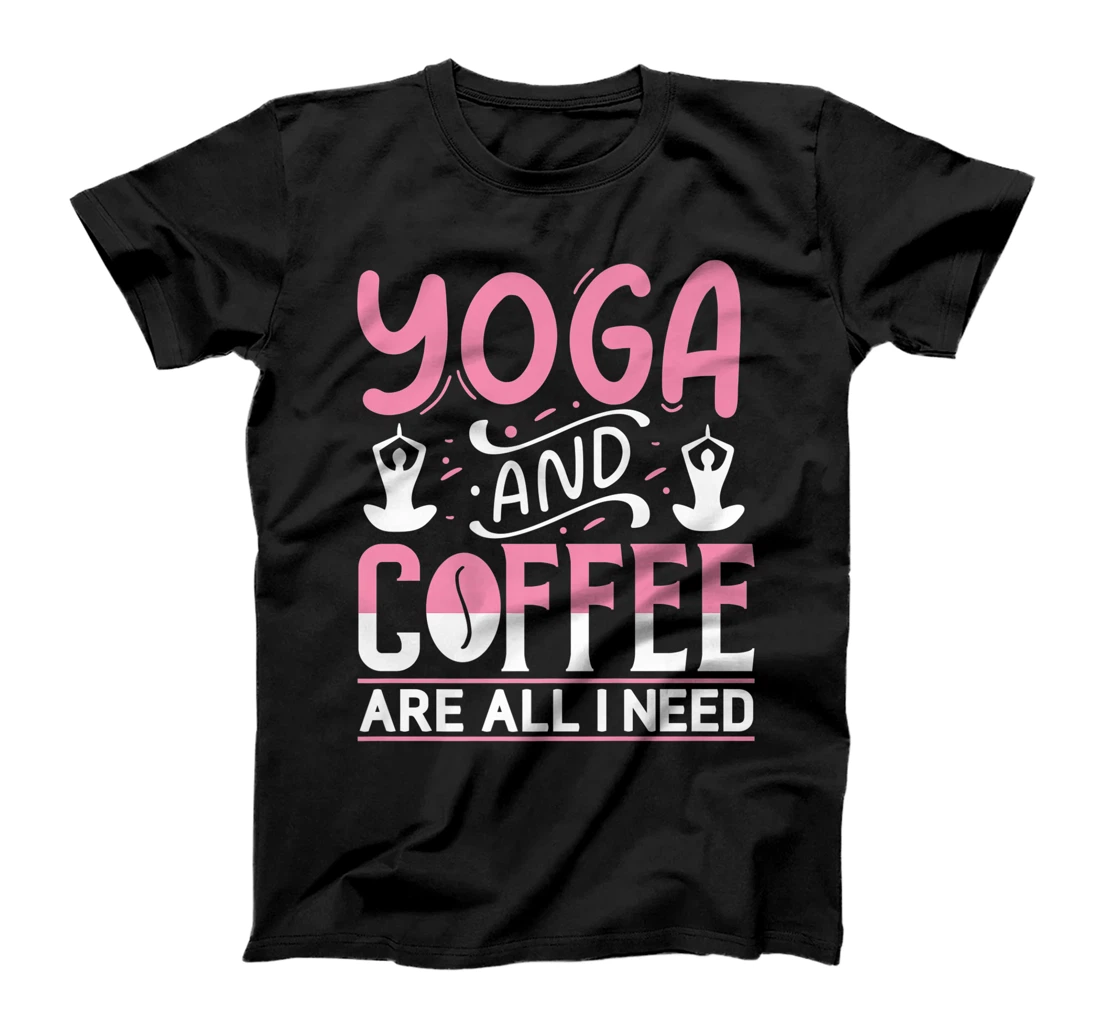 Yoga And Coffee Are All I Need T-Shirt, Kid T-Shirt and Women T-Shirt