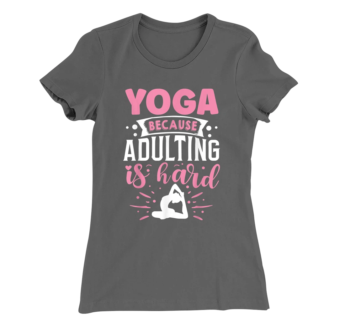 Yoga Because Adulting Is Hard T-Shirt, Kid T-Shirt and Women T-Shirt