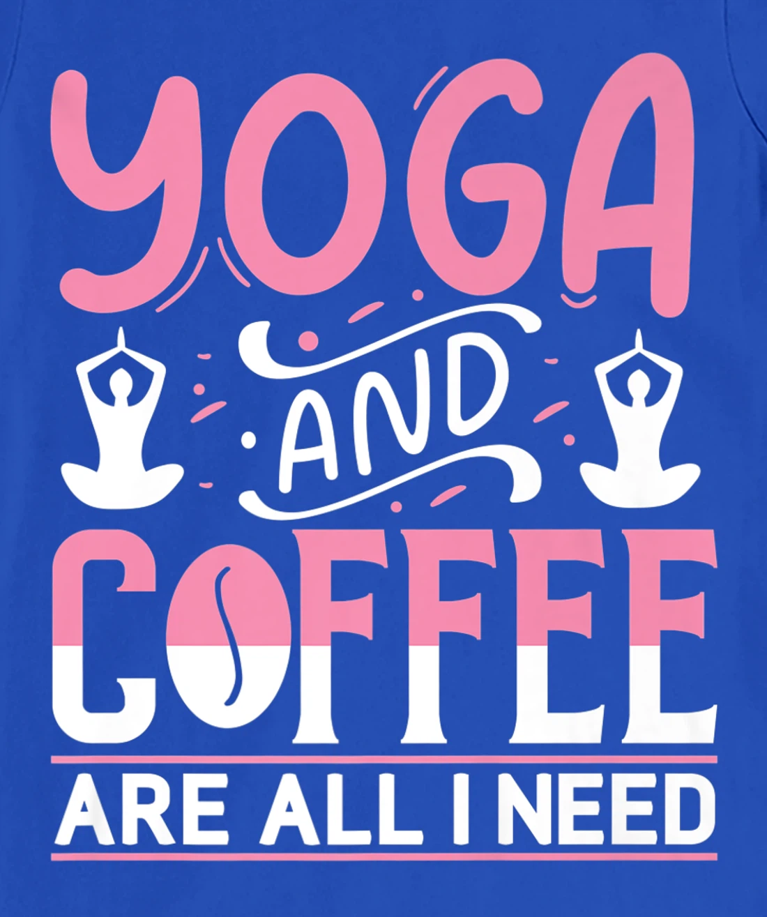 Yoga And Coffee Are All I Need T-Shirt, Kid T-Shirt and Women T-Shirt