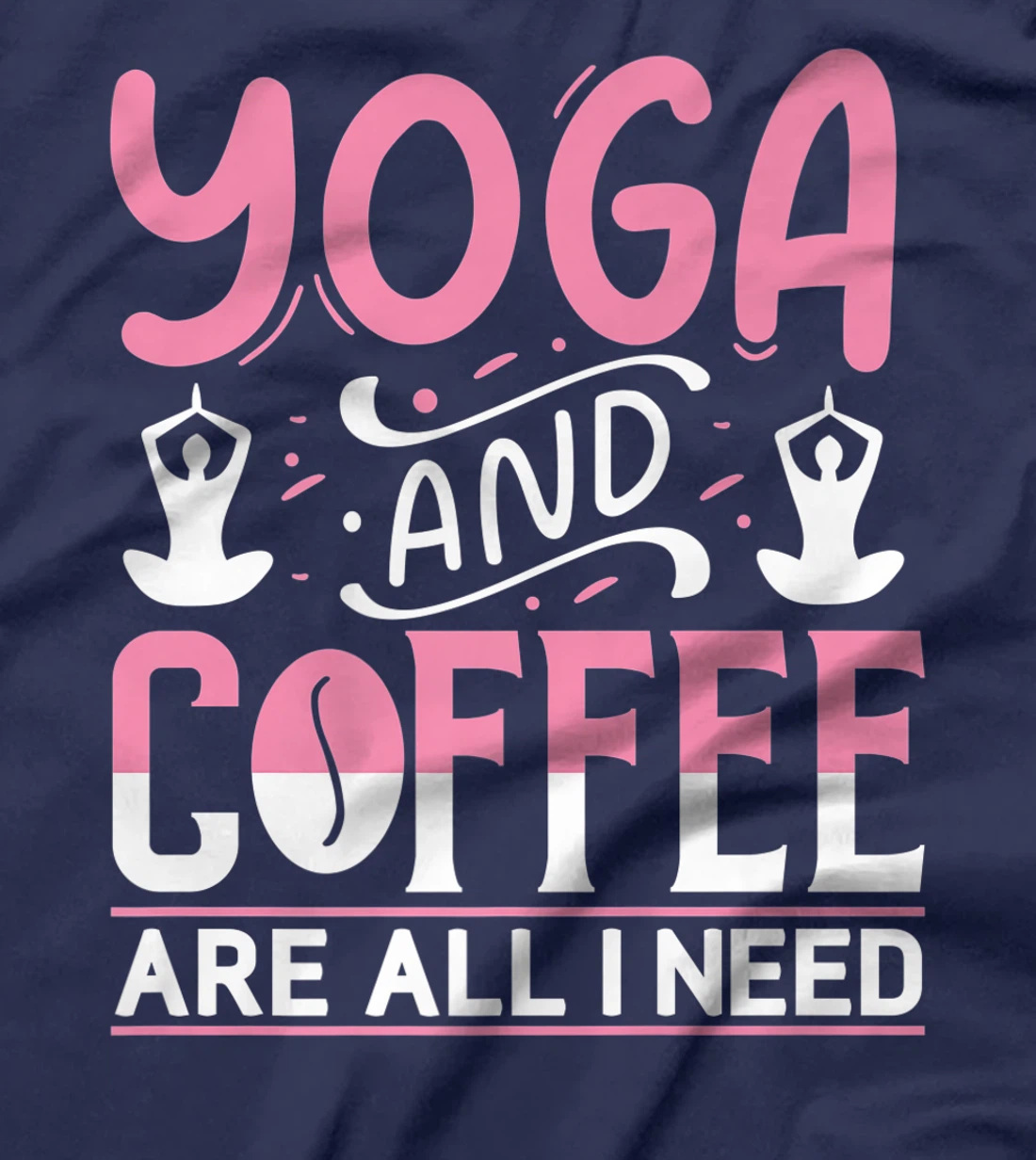 Yoga And Coffee Are All I Need T-Shirt, Kid T-Shirt and Women T-Shirt
