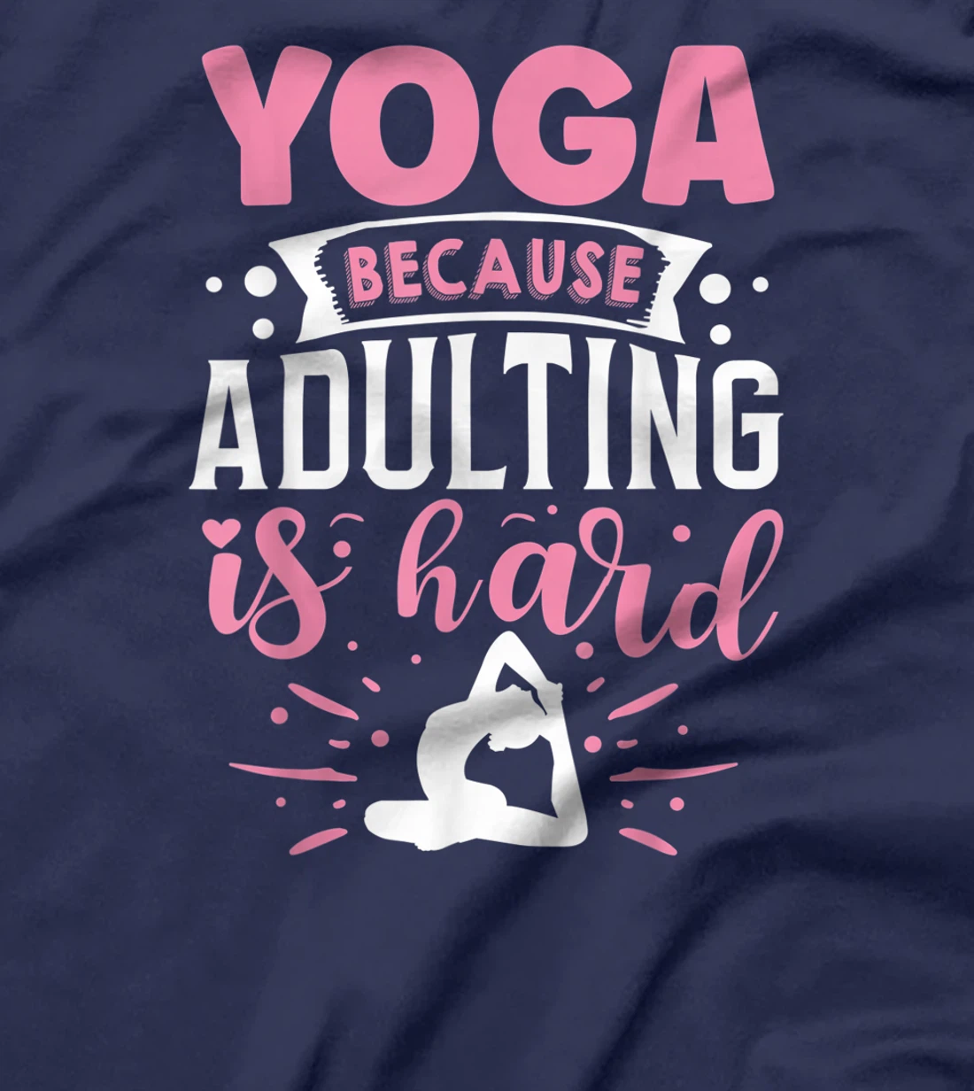 Yoga Because Adulting Is Hard T-Shirt, Kid T-Shirt and Women T-Shirt