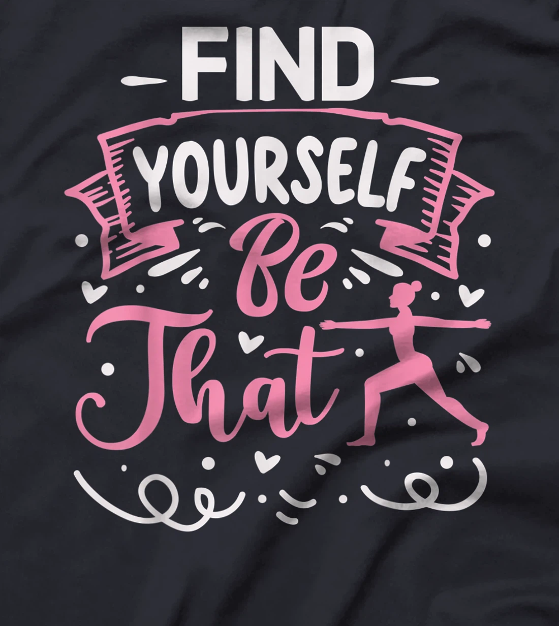 Find Yourself Be That | Yoga T-Shirt, Kid T-Shirt and Women T-Shirt