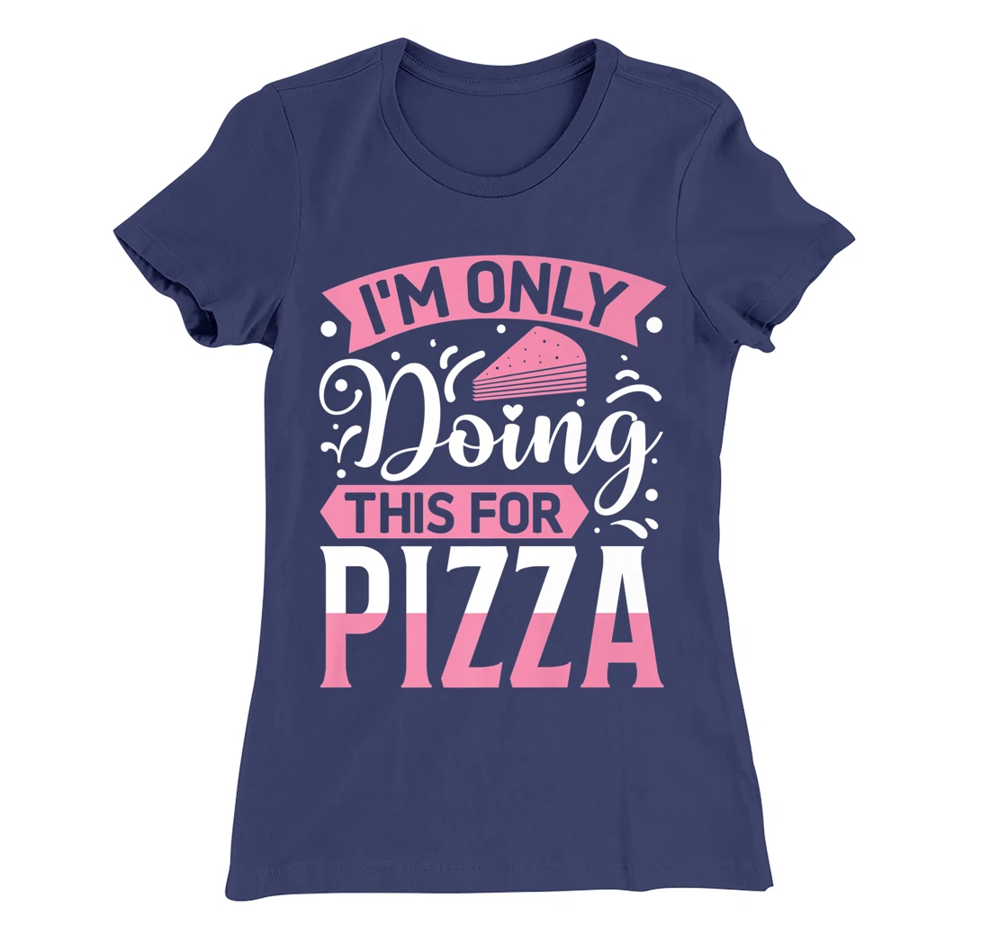 I'm Only Doing This For Pizza | Yoga T-Shirt, Kid T-Shirt and Women T-Shirt