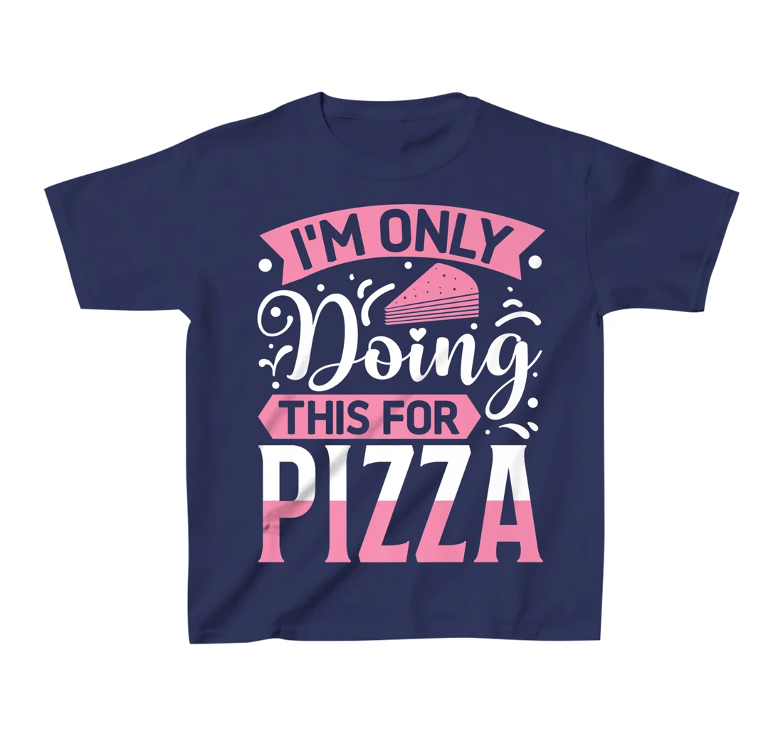 I'm Only Doing This For Pizza | Yoga T-Shirt, Kid T-Shirt and Women T-Shirt