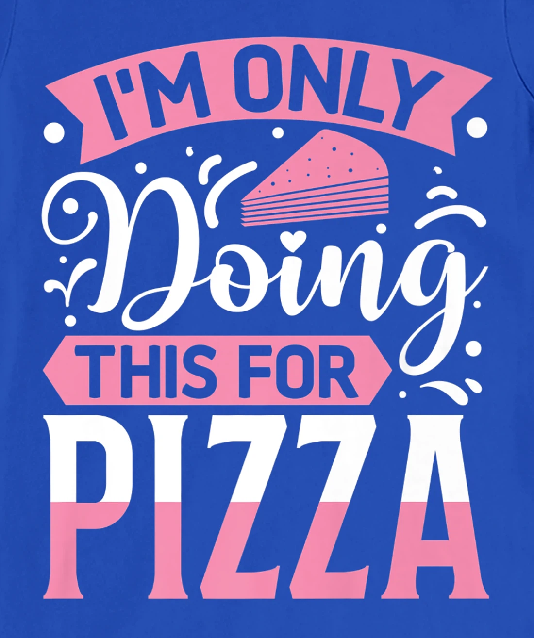 I'm Only Doing This For Pizza | Yoga T-Shirt, Kid T-Shirt and Women T-Shirt