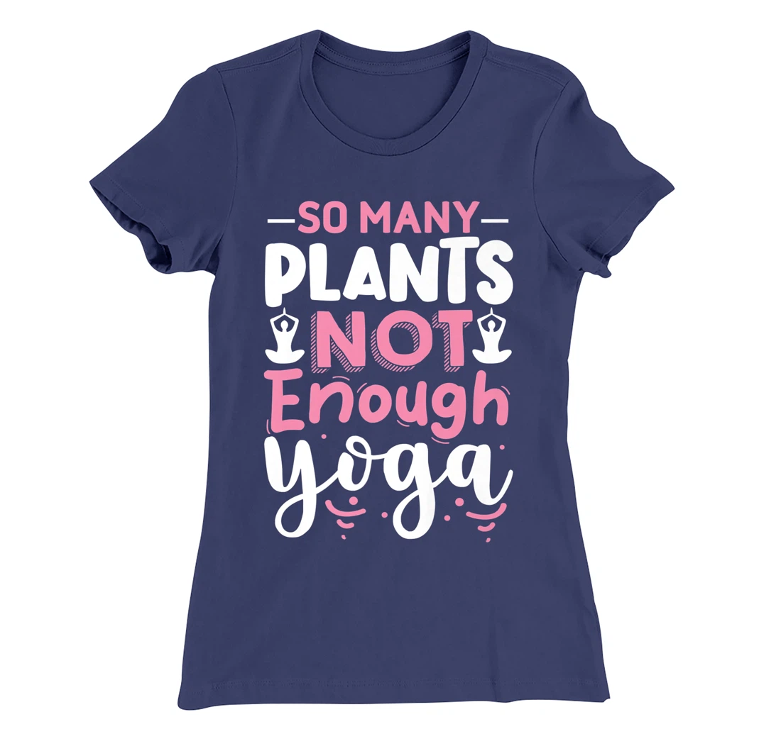 So Many Plants Not Enough Yoga T-Shirt, Kid T-Shirt and Women T-Shirt