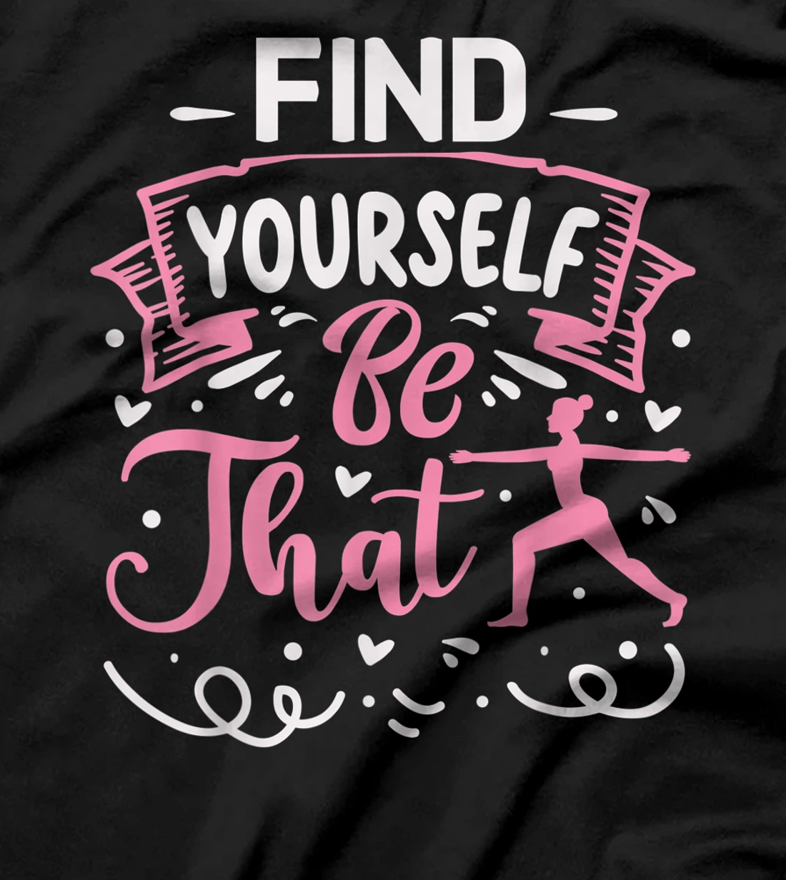 Find Yourself Be That | Yoga T-Shirt, Kid T-Shirt and Women T-Shirt
