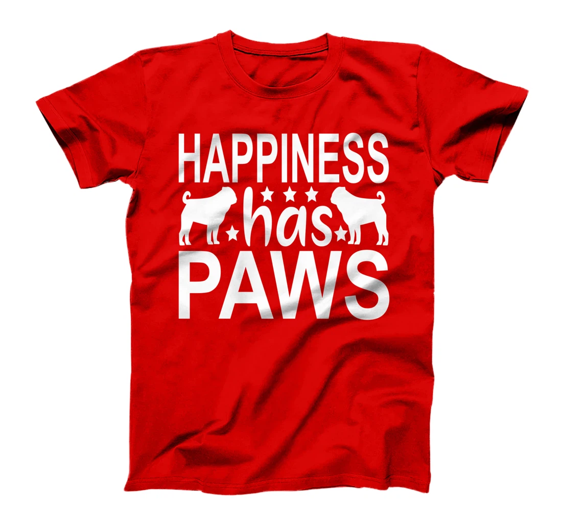 Happiness Has Paws - Pug Dog Pug Articles Pugs Pugs T-Shirt