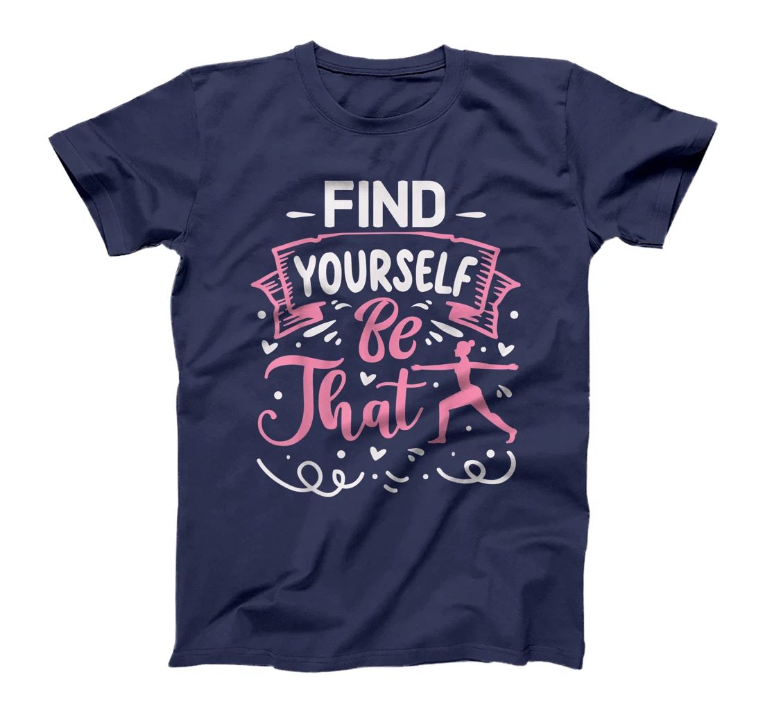 Find Yourself Be That | Yoga T-Shirt, Kid T-Shirt and Women T-Shirt