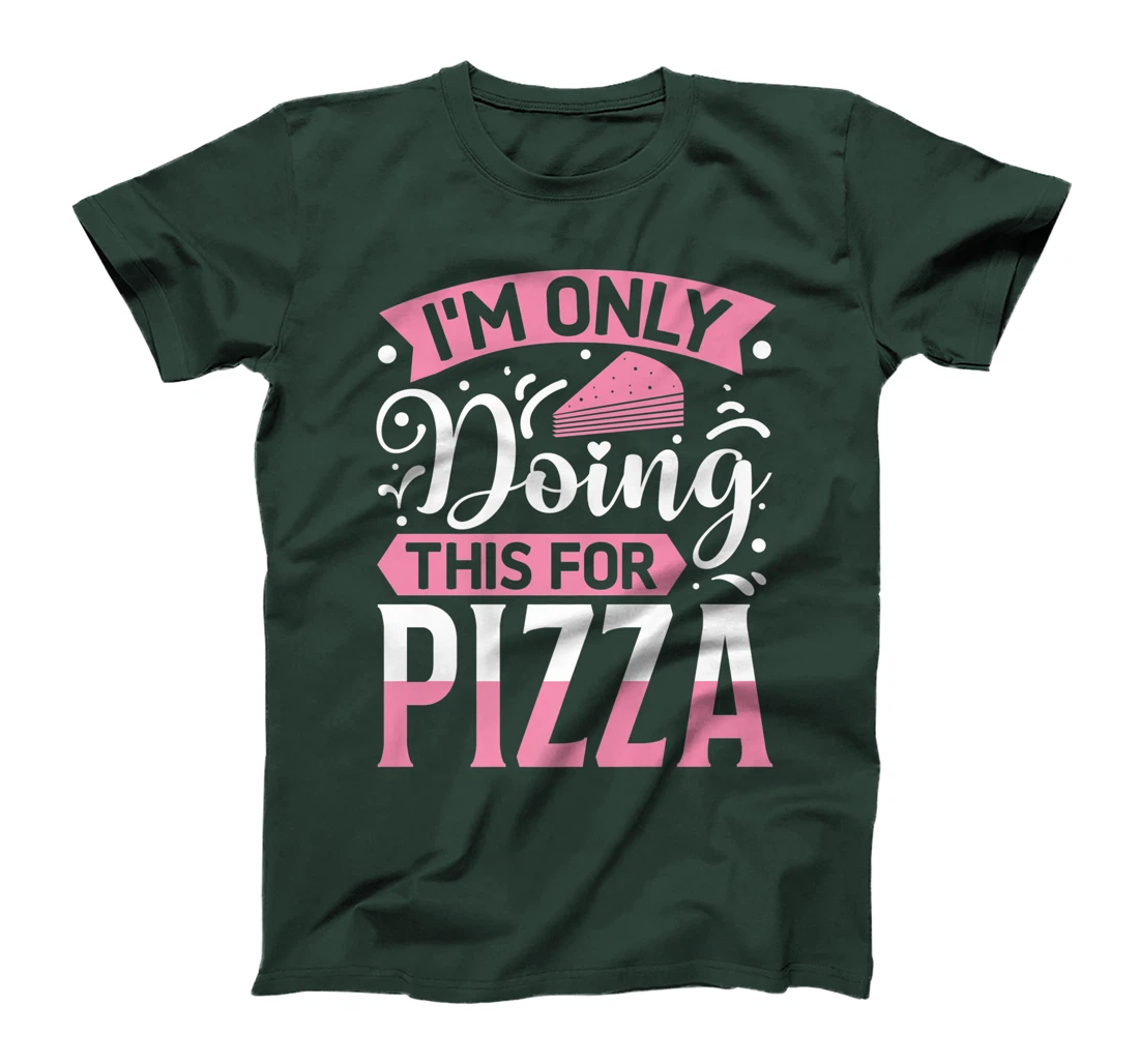 I'm Only Doing This For Pizza | Yoga T-Shirt, Kid T-Shirt and Women T-Shirt