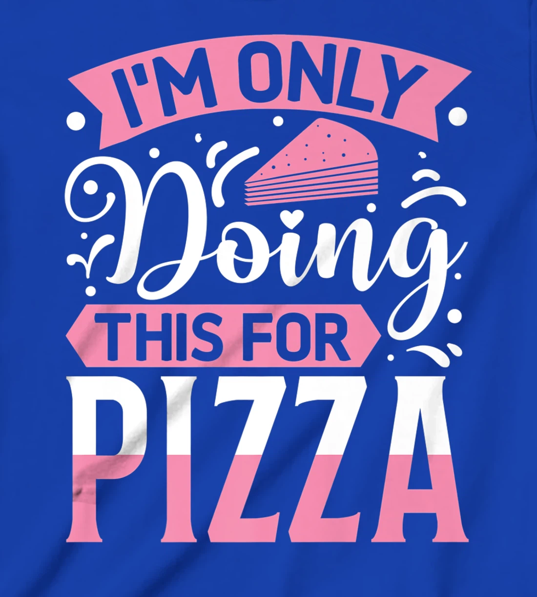 I'm Only Doing This For Pizza | Yoga T-Shirt, Kid T-Shirt and Women T-Shirt