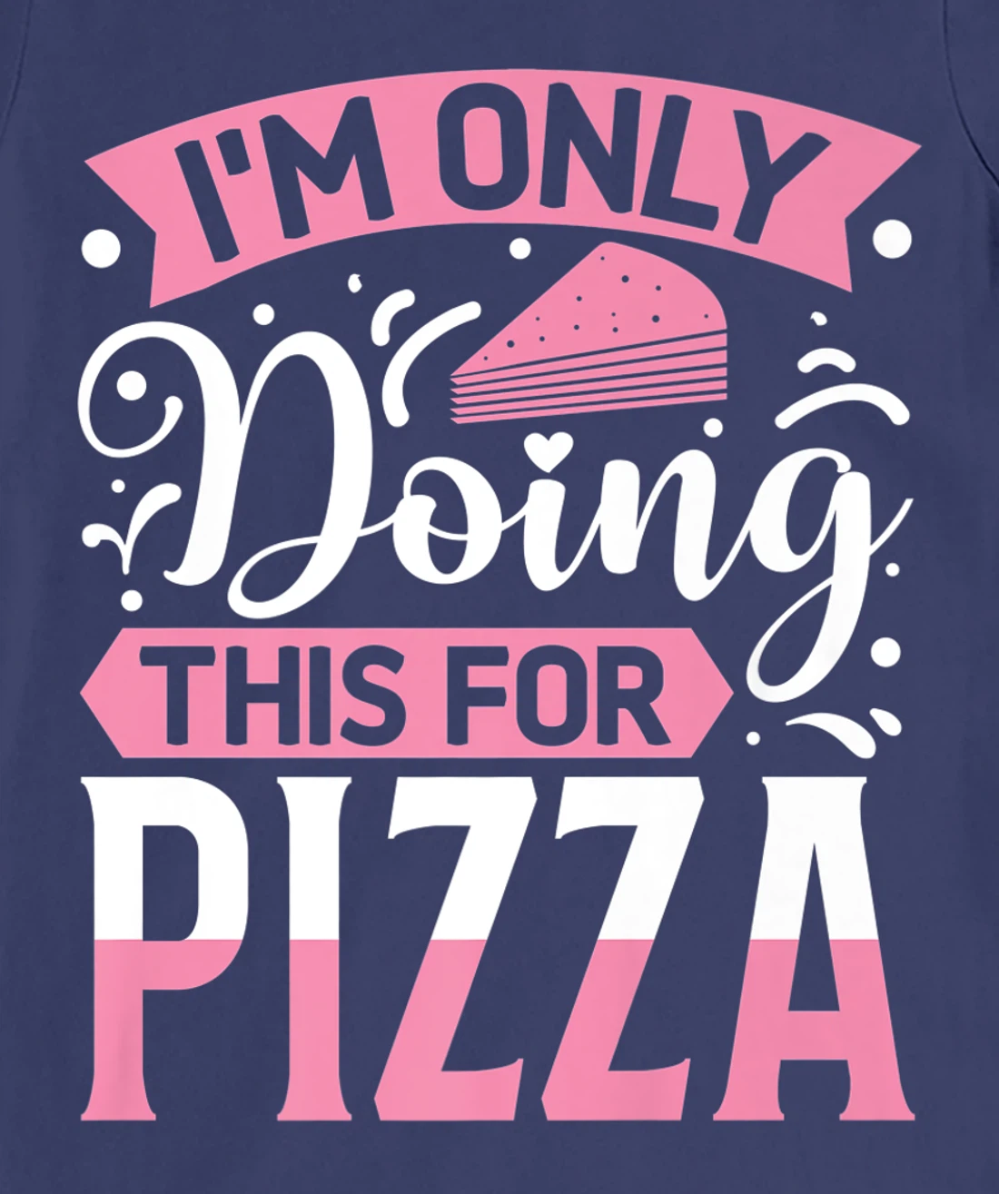 I'm Only Doing This For Pizza | Yoga T-Shirt, Kid T-Shirt and Women T-Shirt