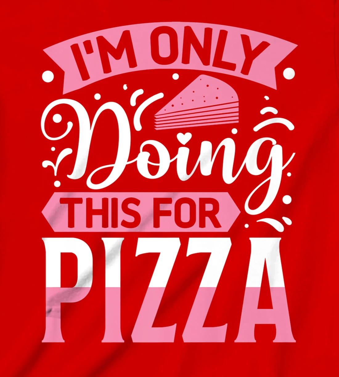 I'm Only Doing This For Pizza | Yoga T-Shirt, Kid T-Shirt and Women T-Shirt