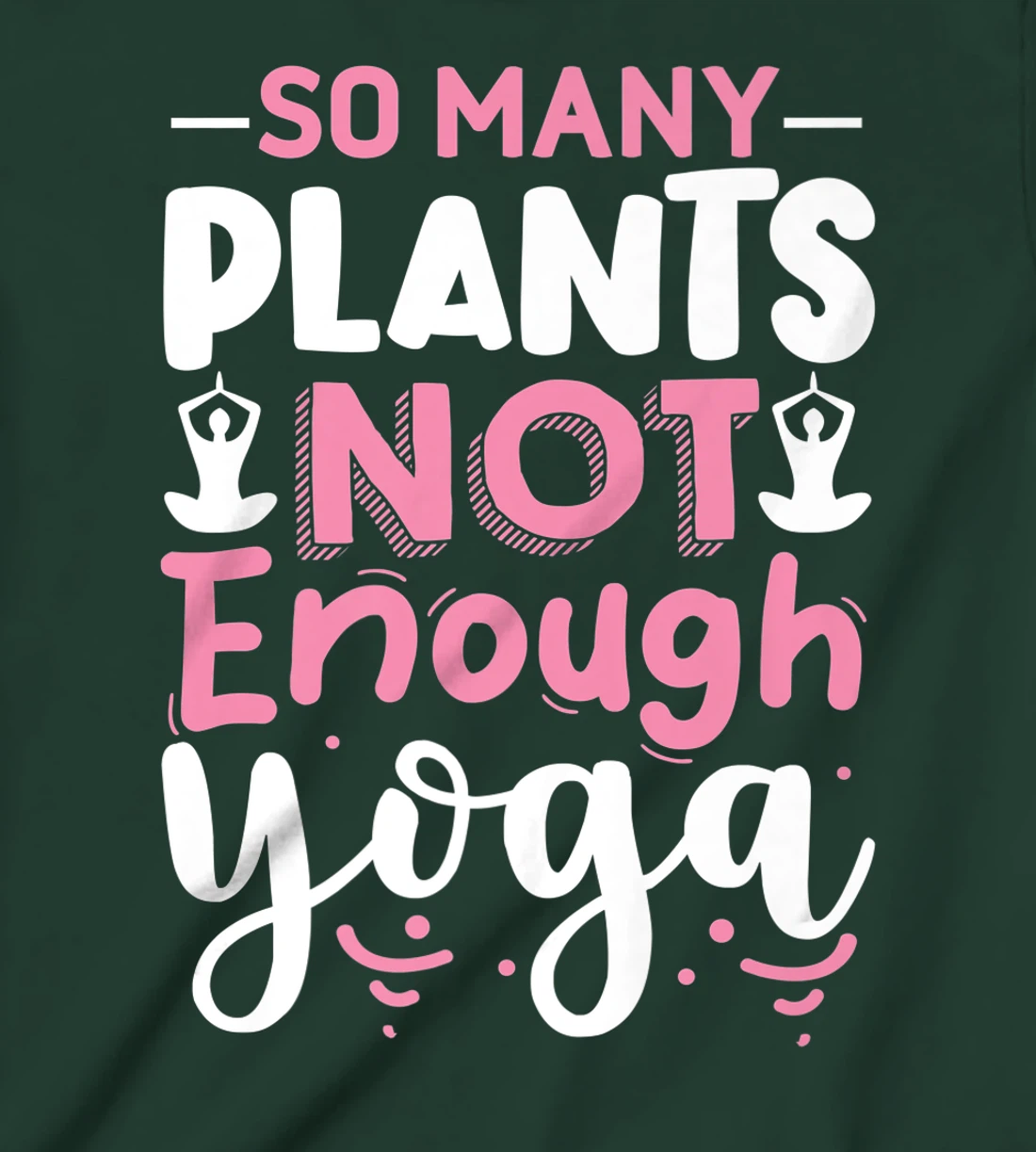 So Many Plants Not Enough Yoga T-Shirt, Kid T-Shirt and Women T-Shirt