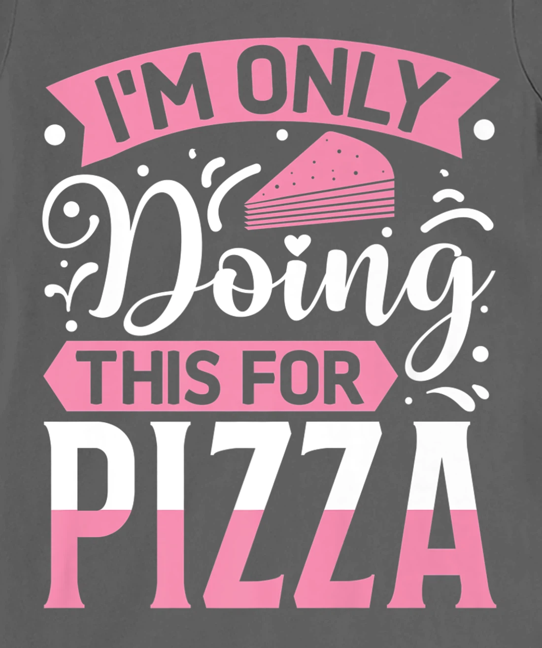 I'm Only Doing This For Pizza | Yoga T-Shirt, Kid T-Shirt and Women T-Shirt