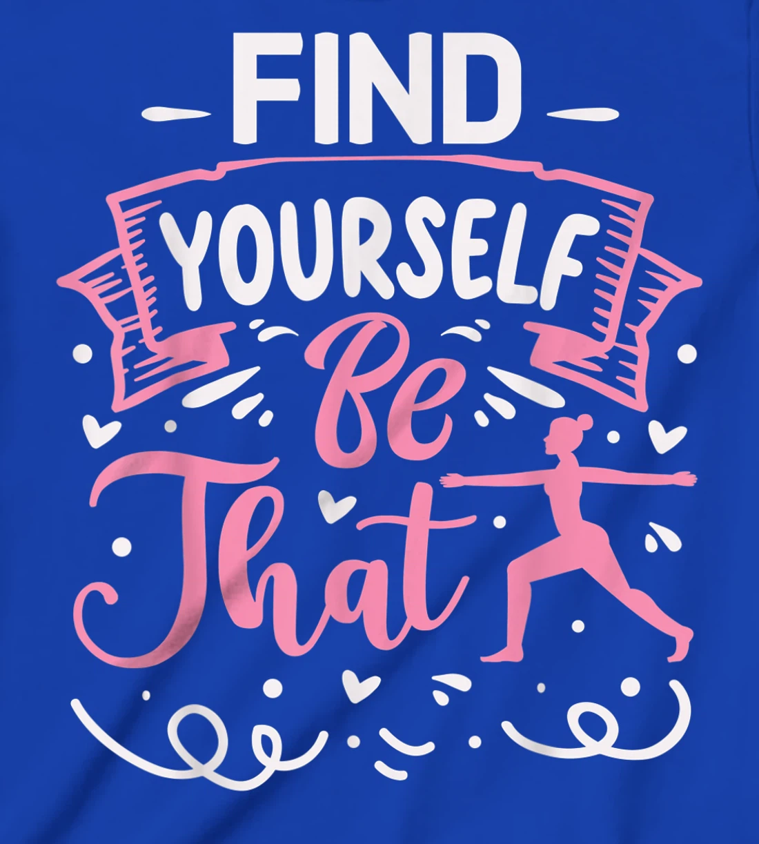 Find Yourself Be That | Yoga T-Shirt, Kid T-Shirt and Women T-Shirt