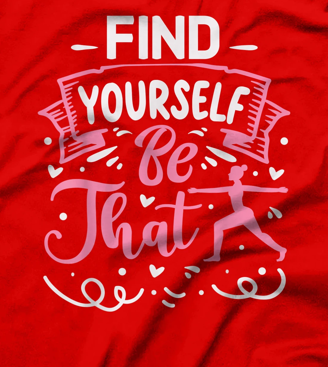 Find Yourself Be That | Yoga T-Shirt, Kid T-Shirt and Women T-Shirt