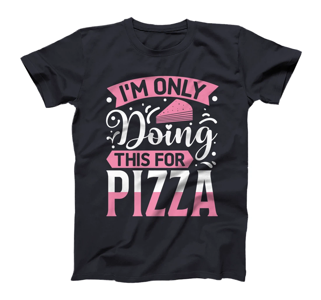I'm Only Doing This For Pizza | Yoga T-Shirt, Kid T-Shirt and Women T-Shirt