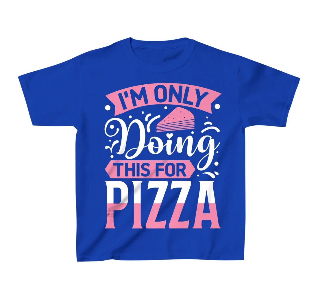I'm Only Doing This For Pizza | Yoga T-Shirt, Kid T-Shirt and Women T-Shirt