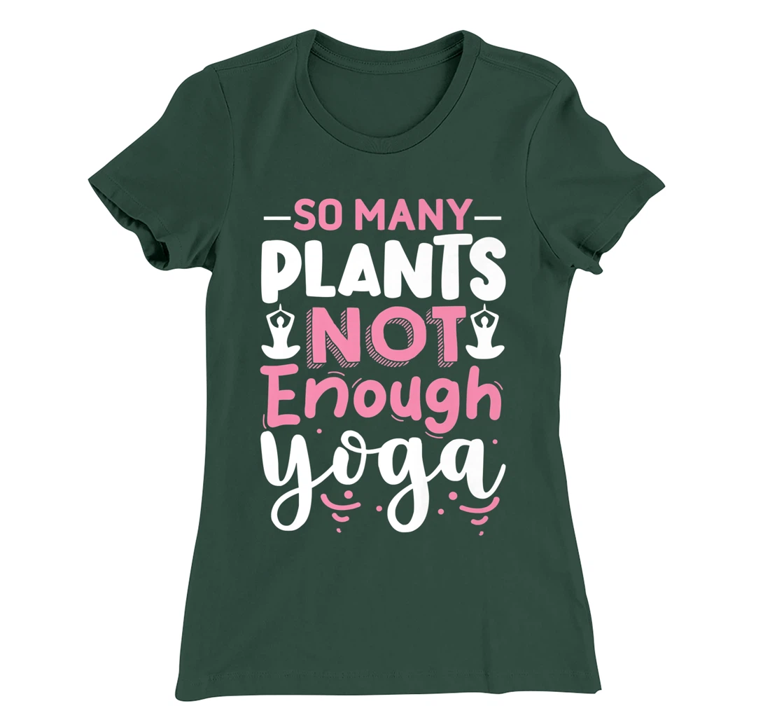 So Many Plants Not Enough Yoga T-Shirt, Kid T-Shirt and Women T-Shirt