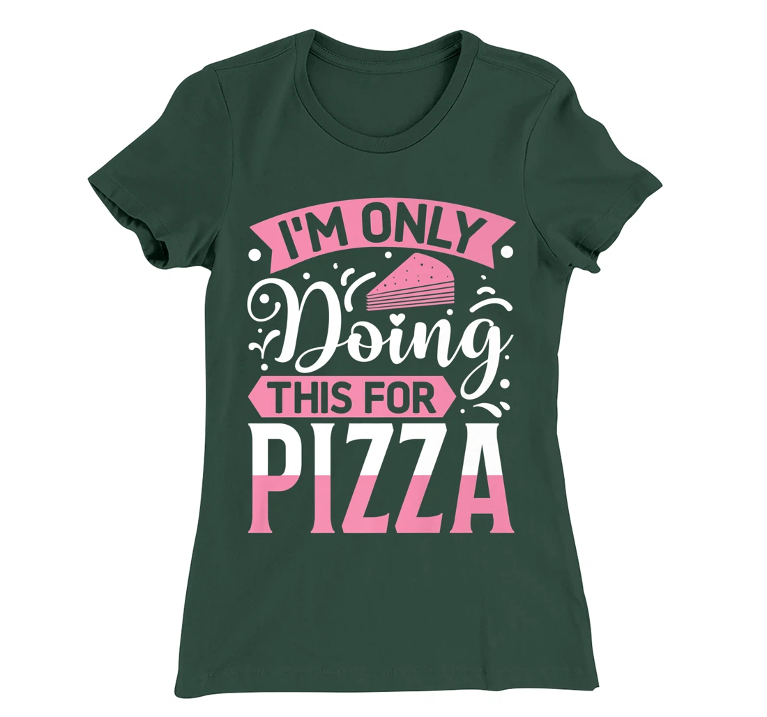 I'm Only Doing This For Pizza | Yoga T-Shirt, Kid T-Shirt and Women T-Shirt
