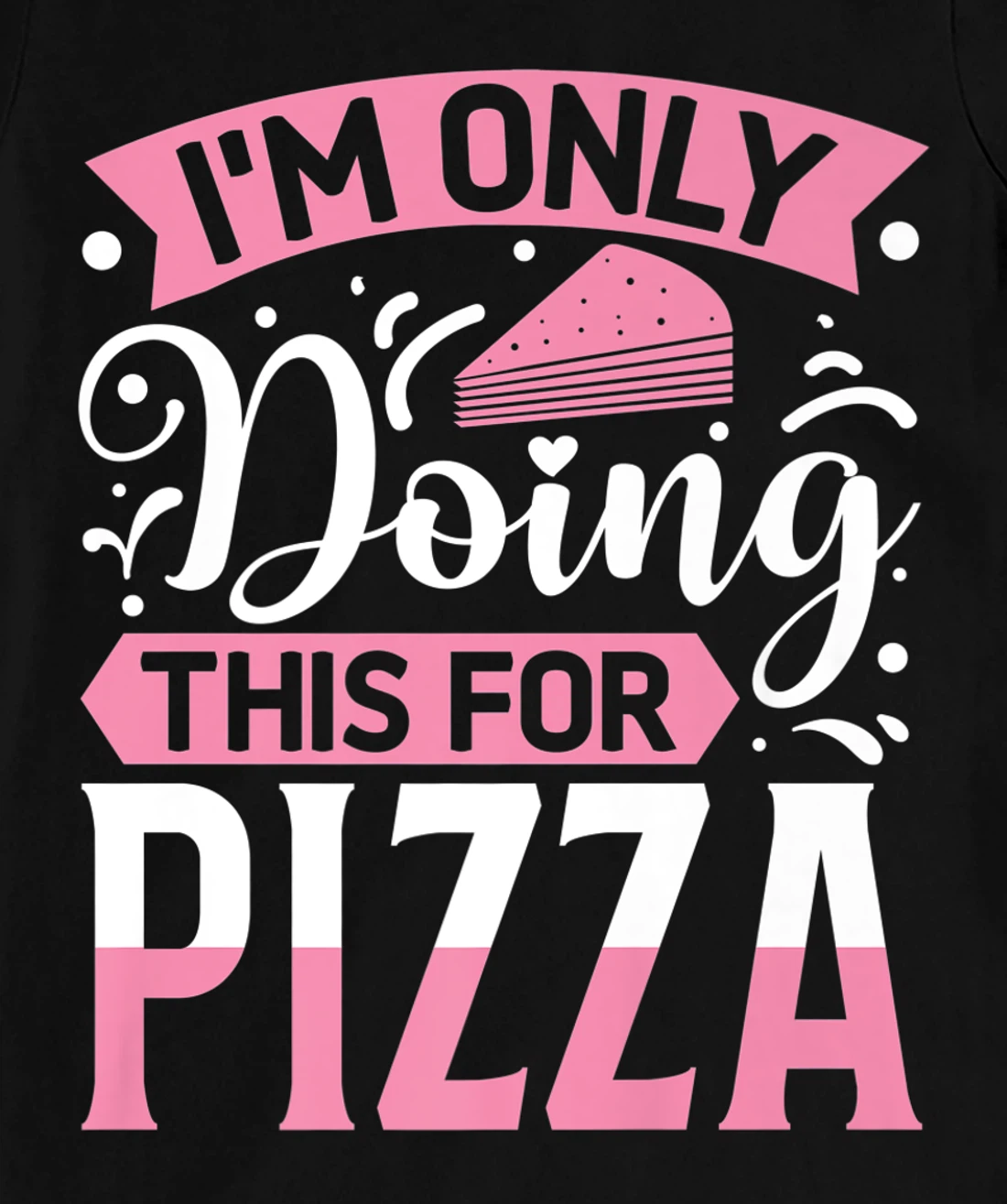 I'm Only Doing This For Pizza | Yoga T-Shirt, Kid T-Shirt and Women T-Shirt