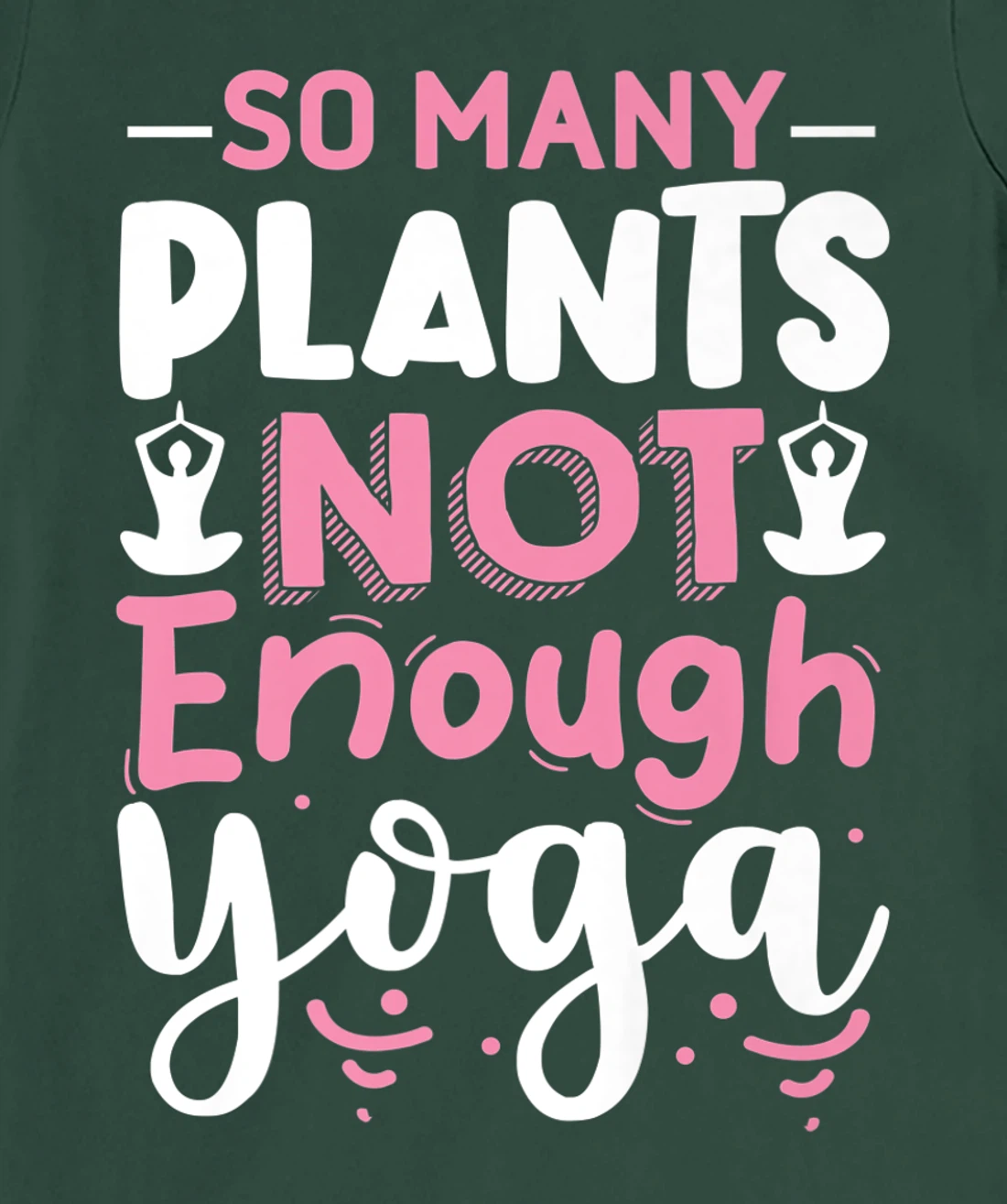 So Many Plants Not Enough Yoga T-Shirt, Kid T-Shirt and Women T-Shirt