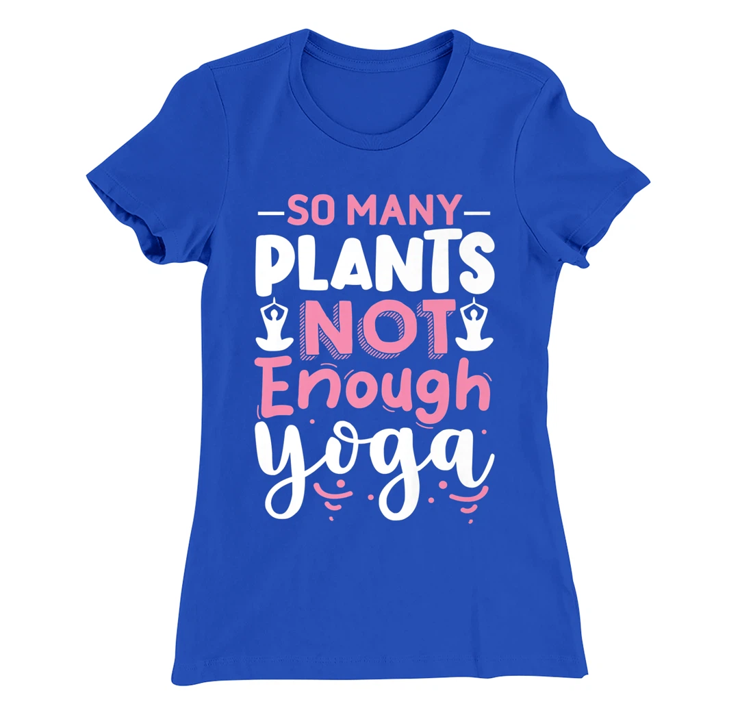 So Many Plants Not Enough Yoga T-Shirt, Kid T-Shirt and Women T-Shirt