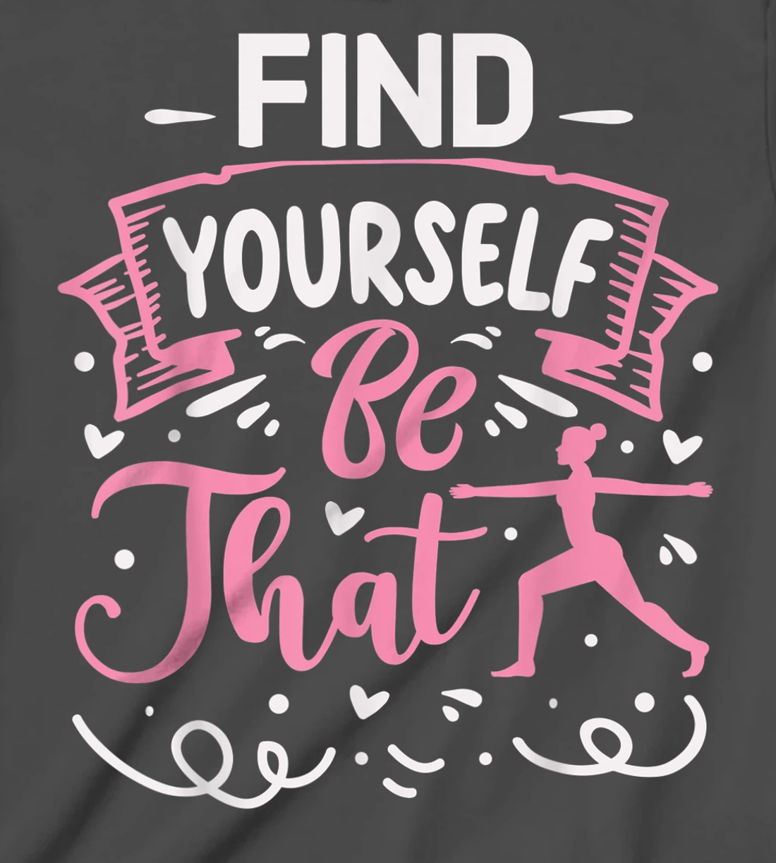 Find Yourself Be That | Yoga T-Shirt, Kid T-Shirt and Women T-Shirt