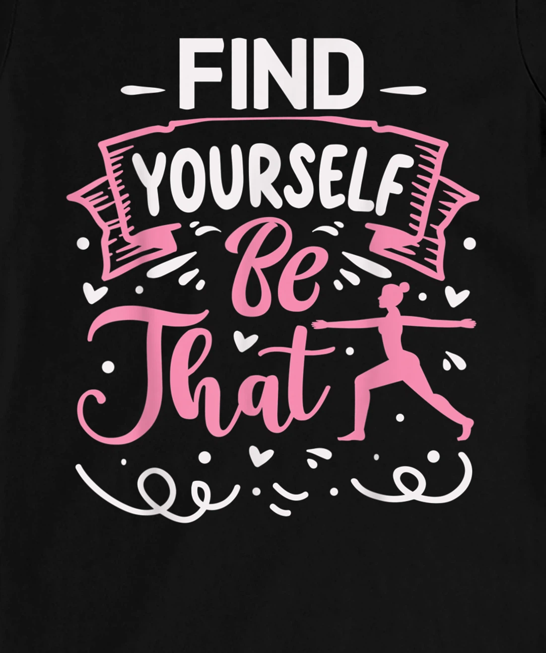 Find Yourself Be That | Yoga T-Shirt, Kid T-Shirt and Women T-Shirt